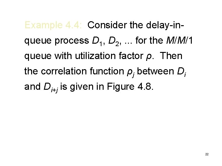 Example 4. 4: Consider the delay-inqueue process D 1, D 2, . . .