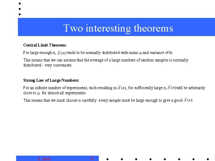 Two interesting theorems Central Limit Theorem: For large enough n, tends to be normally