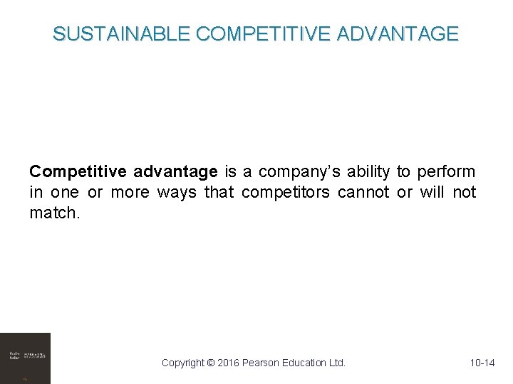 SUSTAINABLE COMPETITIVE ADVANTAGE Competitive advantage is a company’s ability to perform in one or