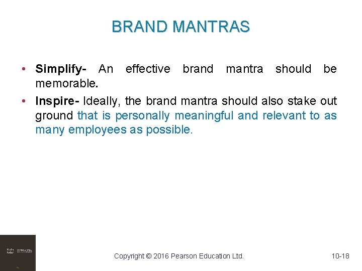 BRAND MANTRAS • Simplify- An effective brand mantra should be memorable. • Inspire- Ideally,