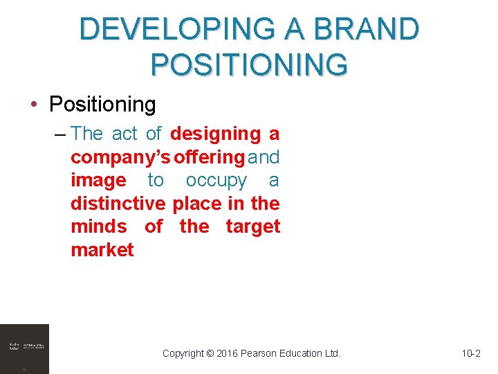 DEVELOPING A BRAND POSITIONING • Positioning – The act of designing a company’s offering