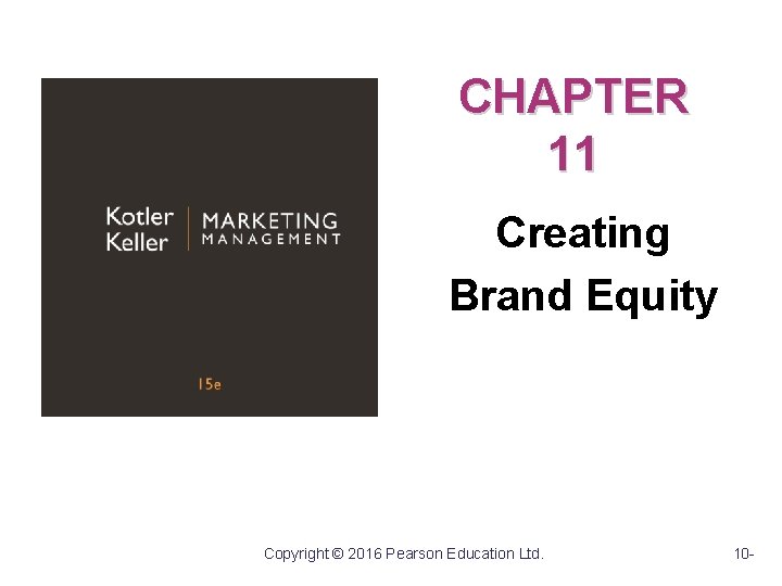 CHAPTER 11 Creating Brand Equity Copyright © 2016 Pearson Education Ltd. 10 - 