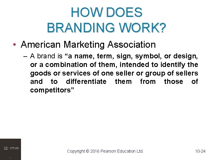 HOW DOES BRANDING WORK? • American Marketing Association – A brand is “a name,