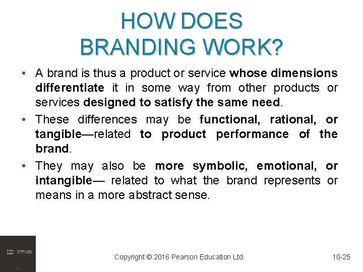 HOW DOES BRANDING WORK? • A brand is thus a product or service whose