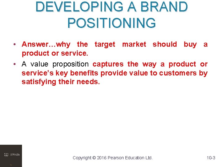 DEVELOPING A BRAND POSITIONING • Answer…why the target market should buy a product or