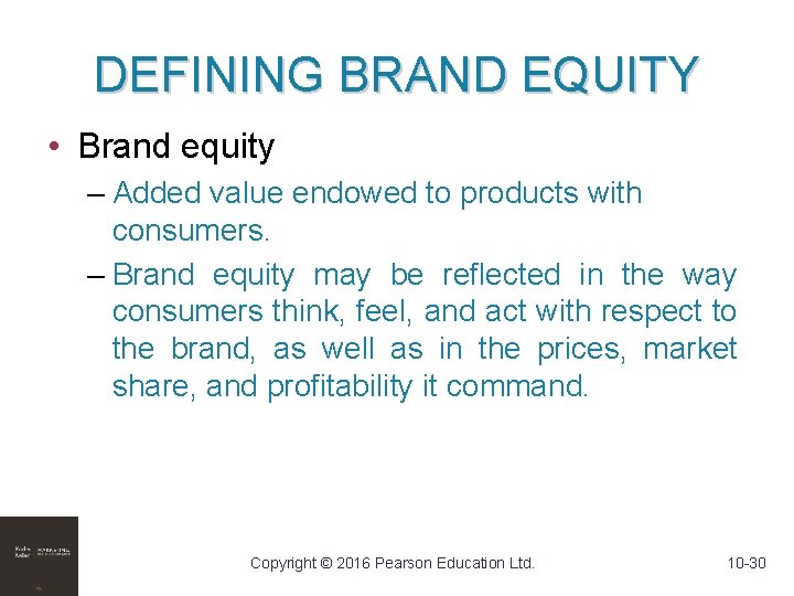 DEFINING BRAND EQUITY • Brand equity – Added value endowed to products with consumers.