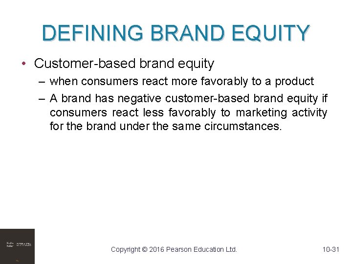 DEFINING BRAND EQUITY • Customer-based brand equity – when consumers react more favorably to