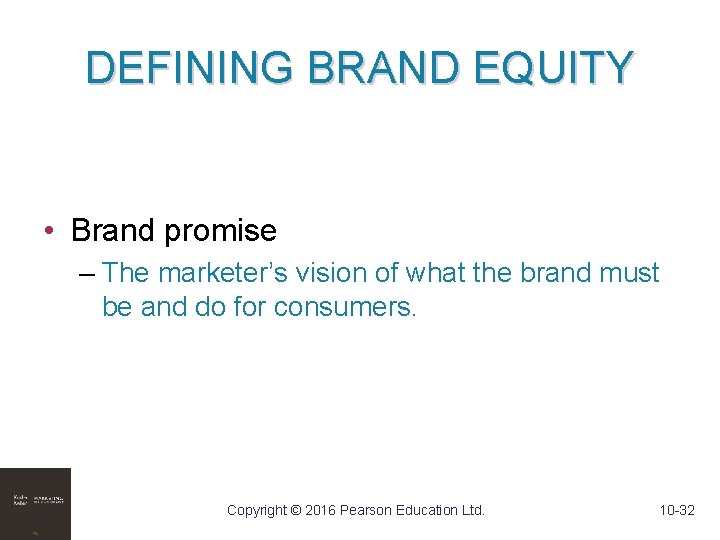 DEFINING BRAND EQUITY • Brand promise – The marketer’s vision of what the brand