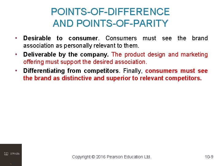 POINTS-OF-DIFFERENCE AND POINTS-OF-PARITY • Desirable to consumer. Consumers must see the brand association as
