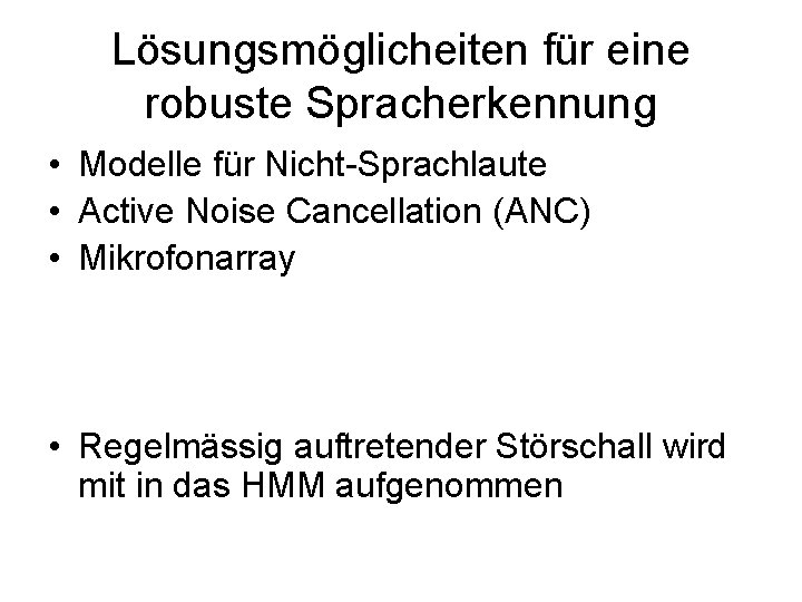 Lösungsmöglicheiten für eine robuste Spracherkennung • Modelle für Nicht-Sprachlaute • Active Noise Cancellation (ANC)