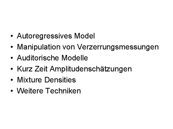  • • • Autoregressives Model Manipulation von Verzerrungsmessungen Auditorische Modelle Kurz Zeit Amplitudenschätzungen