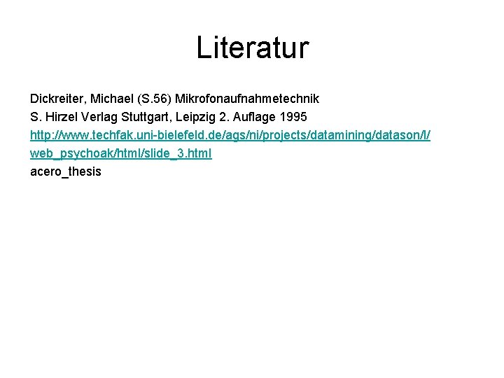 Literatur Dickreiter, Michael (S. 56) Mikrofonaufnahmetechnik S. Hirzel Verlag Stuttgart, Leipzig 2. Auflage 1995