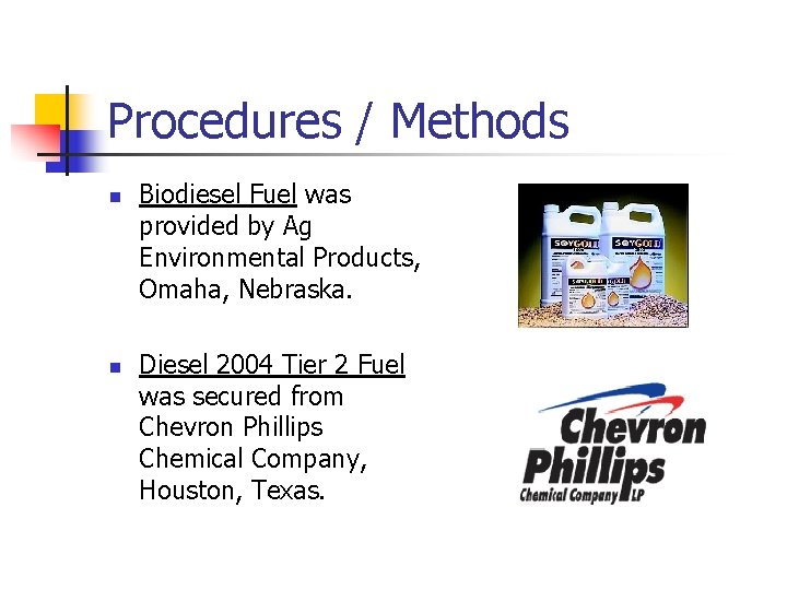 Procedures / Methods n n Biodiesel Fuel was provided by Ag Environmental Products, Omaha,