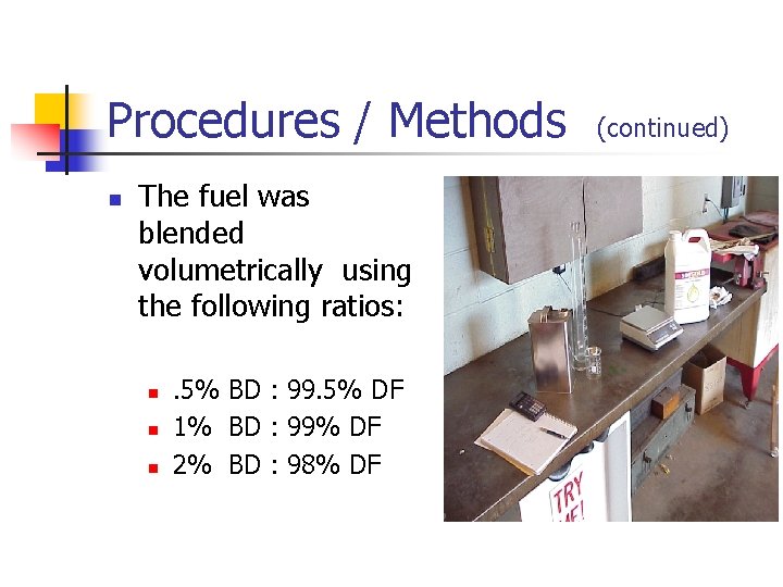 Procedures / Methods n The fuel was blended volumetrically using the following ratios: n