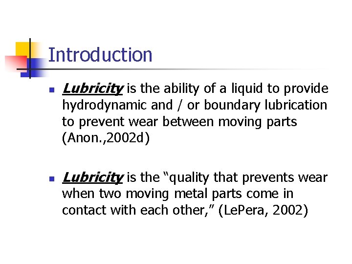 Introduction n Lubricity is the ability of a liquid to provide hydrodynamic and /