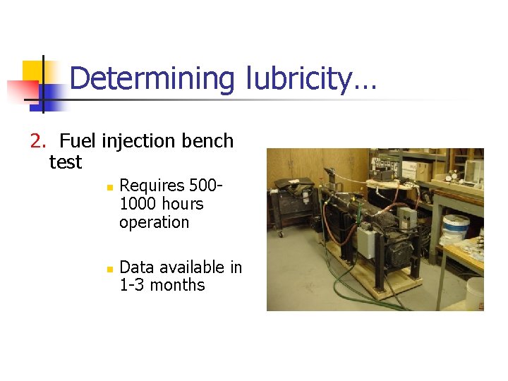 Determining lubricity… 2. Fuel injection bench test n n Requires 5001000 hours operation Data