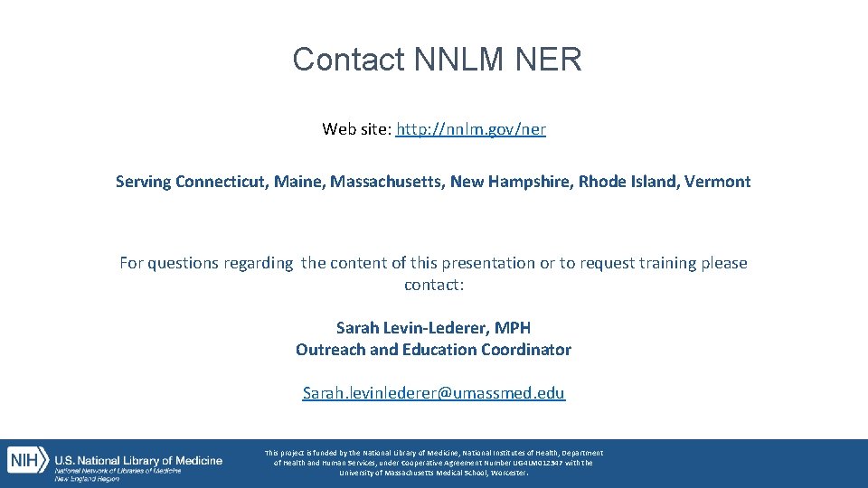 Contact NNLM NER Web site: http: //nnlm. gov/ner Serving Connecticut, Maine, Massachusetts, New Hampshire,