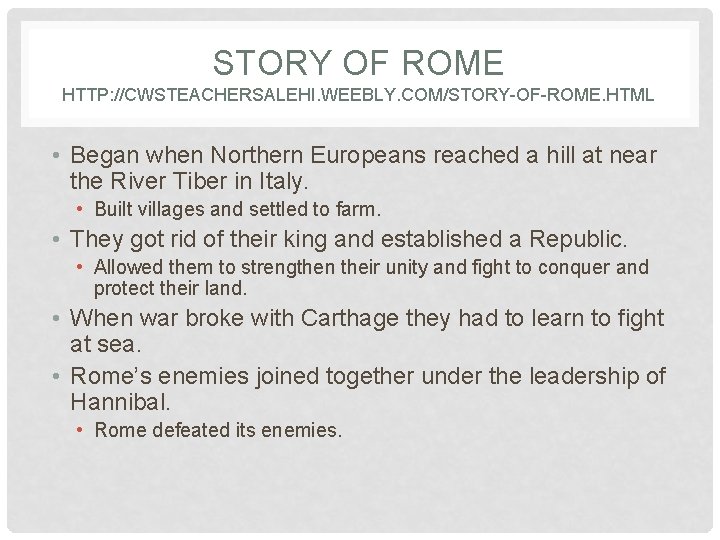 STORY OF ROME HTTP: //CWSTEACHERSALEHI. WEEBLY. COM/STORY-OF-ROME. HTML • Began when Northern Europeans reached