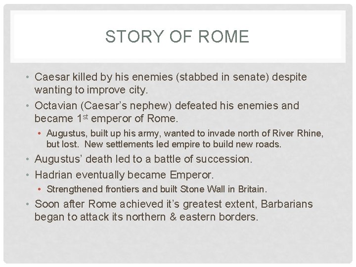 STORY OF ROME • Caesar killed by his enemies (stabbed in senate) despite wanting