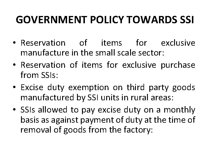 GOVERNMENT POLICY TOWARDS SSI • Reservation of items for exclusive manufacture in the small