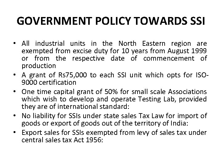 GOVERNMENT POLICY TOWARDS SSI • All industrial units in the North Eastern region are