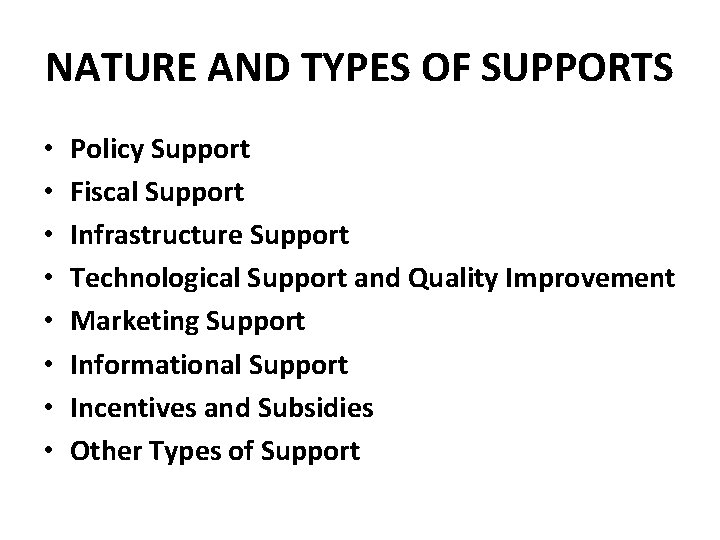 NATURE AND TYPES OF SUPPORTS • • Policy Support Fiscal Support Infrastructure Support Technological
