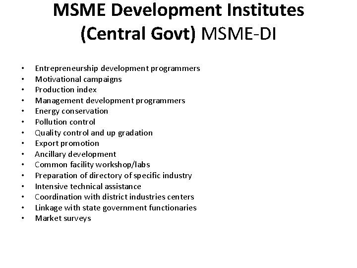 MSME Development Institutes (Central Govt) MSME-DI • • • • Entrepreneurship development programmers Motivational
