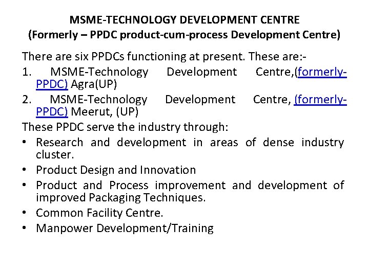 MSME-TECHNOLOGY DEVELOPMENT CENTRE (Formerly – PPDC product-cum-process Development Centre) There are six PPDCs functioning