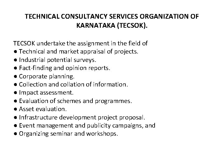 TECHNICAL CONSULTANCY SERVICES ORGANIZATION OF KARNATAKA (TECSOK). TECSOK undertake the assignment in the field