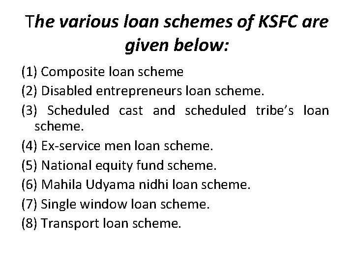 The various loan schemes of KSFC are given below: (1) Composite loan scheme (2)