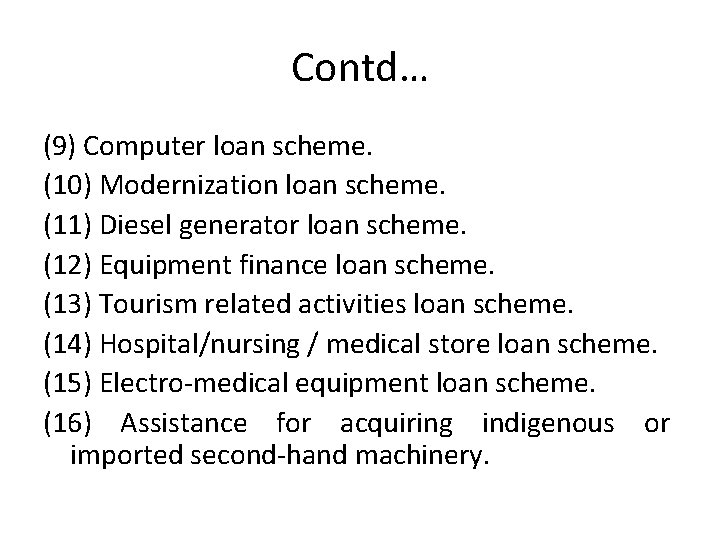 Contd… (9) Computer loan scheme. (10) Modernization loan scheme. (11) Diesel generator loan scheme.