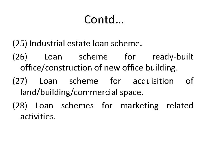 Contd… (25) Industrial estate loan scheme. (26) Loan scheme for ready-built office/construction of new