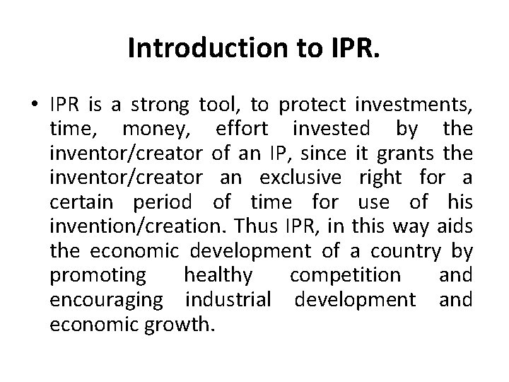 Introduction to IPR. • IPR is a strong tool, to protect investments, time, money,