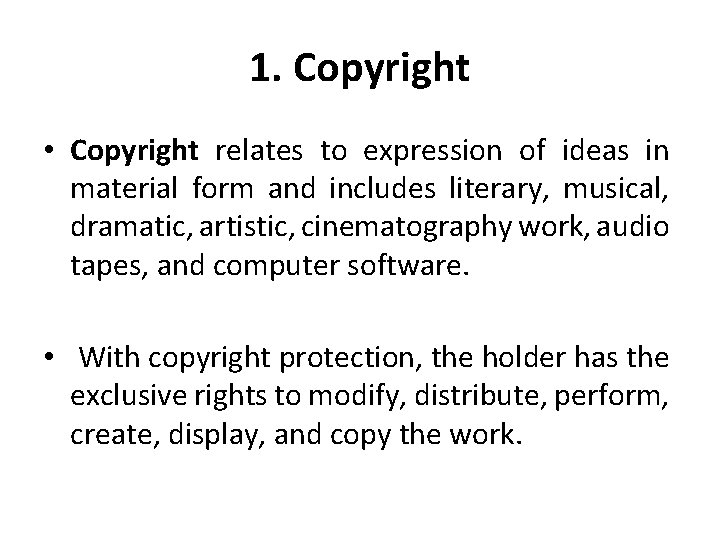 1. Copyright • Copyright relates to expression of ideas in material form and includes