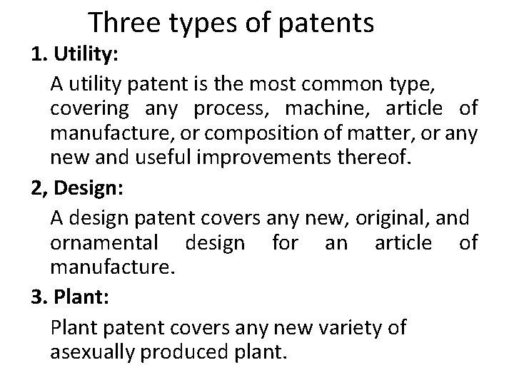 Three types of patents 1. Utility: A utility patent is the most common type,