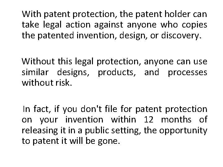 With patent protection, the patent holder can take legal action against anyone who copies