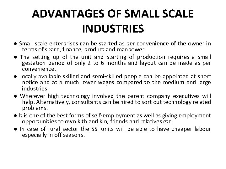 ADVANTAGES OF SMALL SCALE INDUSTRIES ● Small scale enterprises can be started as per