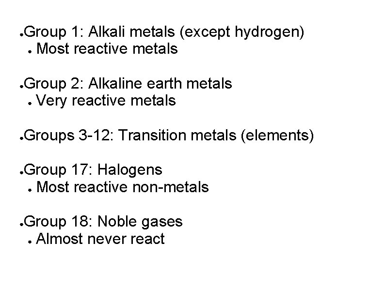 ● ● ● Group 1: Alkali metals (except hydrogen) ● Most reactive metals Group ● ● ● Group 1: Alkali metals (except hydrogen) ● Most reactive metals Group