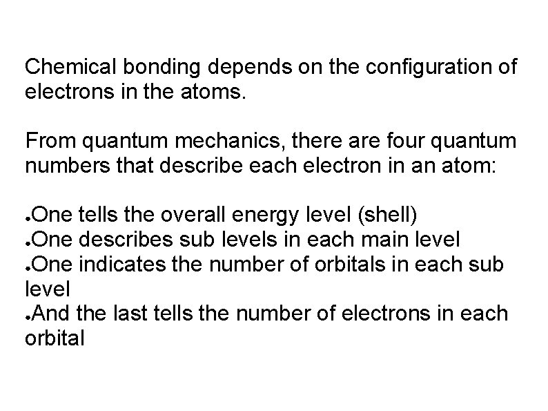 Chemical bonding depends on the configuration of electrons in the atoms. From quantum mechanics, Chemical bonding depends on the configuration of electrons in the atoms. From quantum mechanics,