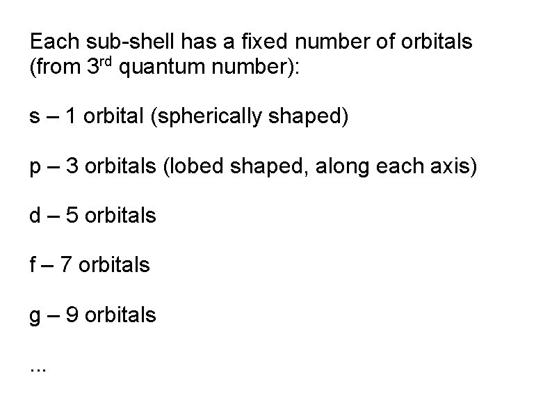 Each sub-shell has a fixed number of orbitals (from 3 rd quantum number): s Each sub-shell has a fixed number of orbitals (from 3 rd quantum number): s