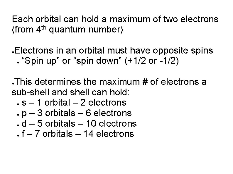 Each orbital can hold a maximum of two electrons (from 4 th quantum number) Each orbital can hold a maximum of two electrons (from 4 th quantum number)