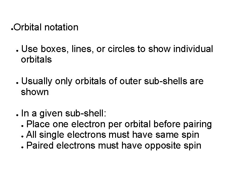 ● Orbital notation ● ● ● Use boxes, lines, or circles to show individual ● Orbital notation ● ● ● Use boxes, lines, or circles to show individual