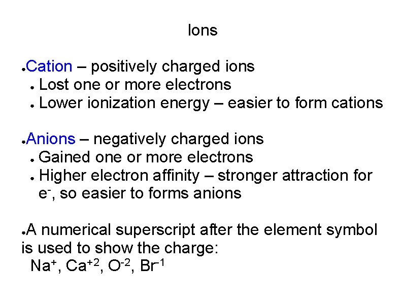 Ions ● ● Cation – positively charged ions ● Lost one or more electrons Ions ● ● Cation – positively charged ions ● Lost one or more electrons