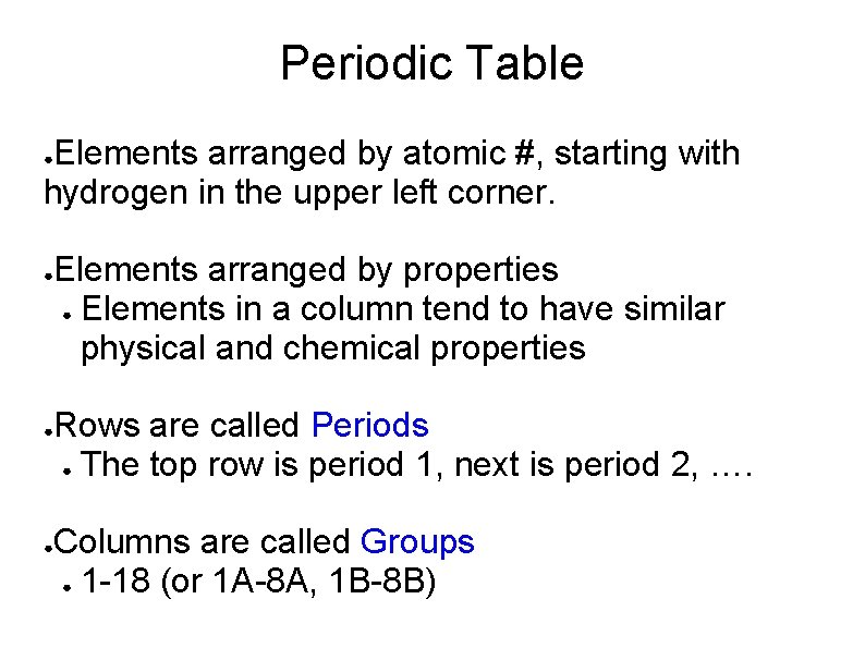 Periodic Table Elements arranged by atomic #, starting with hydrogen in the upper left Periodic Table Elements arranged by atomic #, starting with hydrogen in the upper left