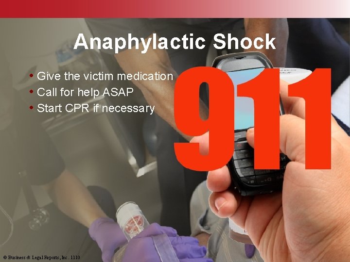 Anaphylactic Shock • Give the victim medication • Call for help ASAP • Start
