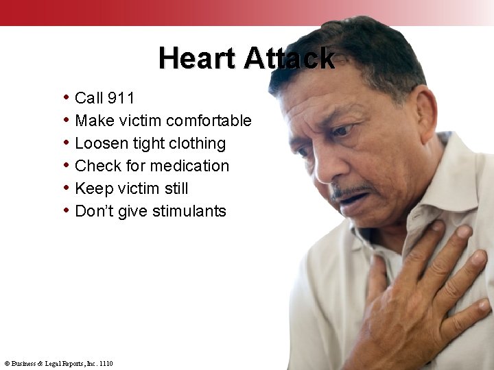 Heart Attack • Call 911 • Make victim comfortable • Loosen tight clothing •