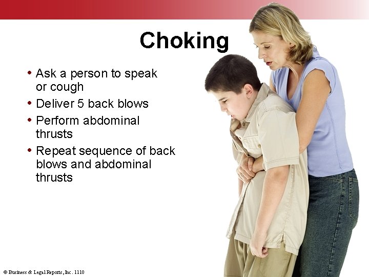 Choking • Ask a person to speak or cough • Deliver 5 back blows