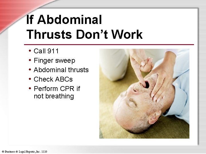 If Abdominal Thrusts Don’t Work • Call 911 • Finger sweep • Abdominal thrusts
