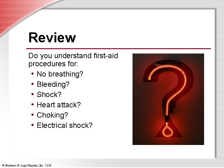 Review Do you understand first-aid procedures for: • No breathing? • Bleeding? • Shock?