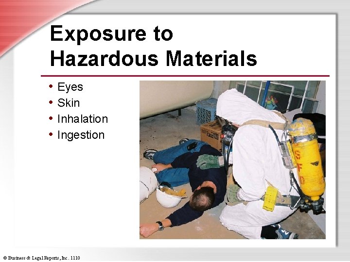 Exposure to Hazardous Materials • Eyes • Skin • Inhalation • Ingestion © Business